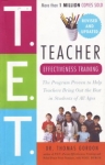 TEACHER EFFECTIVENESS TRAINING: The Program Proven to Help Teachers Bring Out the Best in Students of All Ages